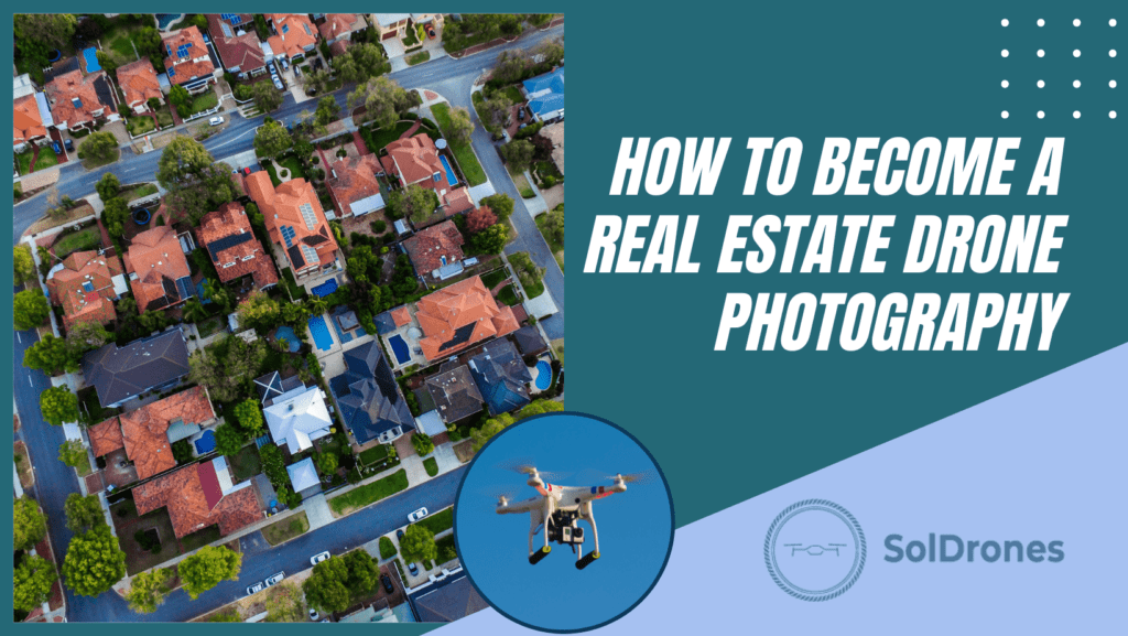 How to Become a Real Estate Drone Photography