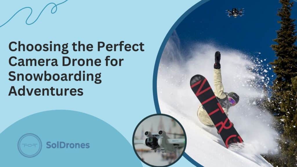 Choosing the Perfect Camera Drone for Snowboarding Adventures