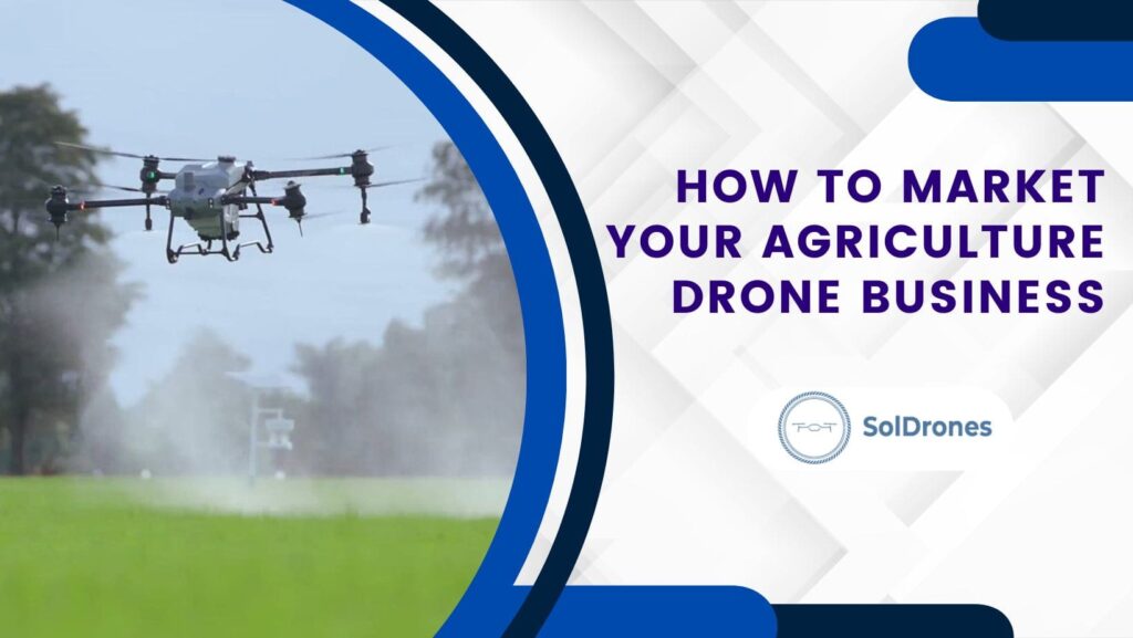 How to Market Your Agriculture Drone Business