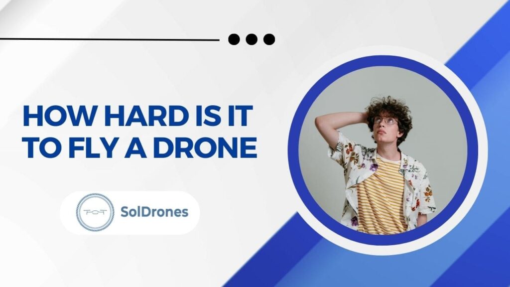 How Hard Is It to Fly A Drone